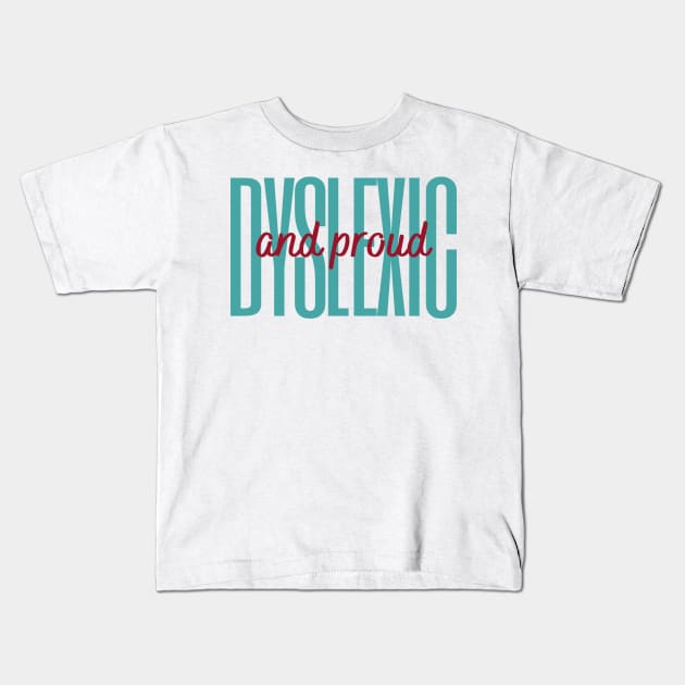 Dyslexic And Proud Kids T-Shirt by hello@3dlearningexperts.com